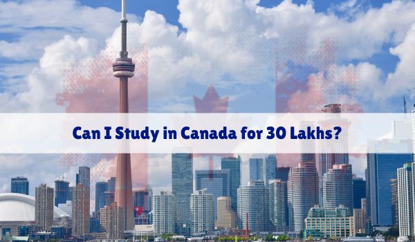 Can I Study in Canada for 30 Lakhs